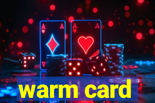 warm card