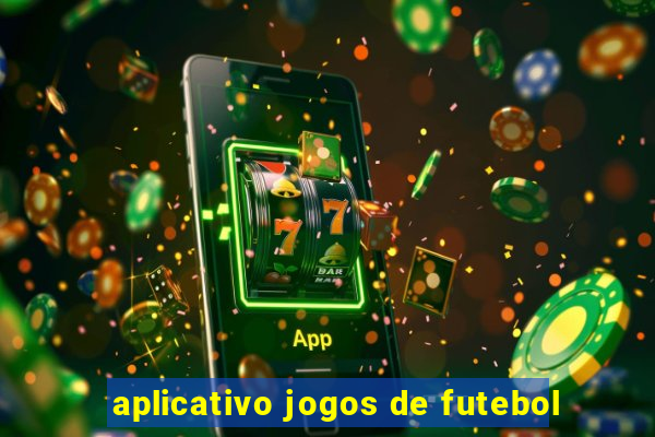 aplicativo jogos de futebol