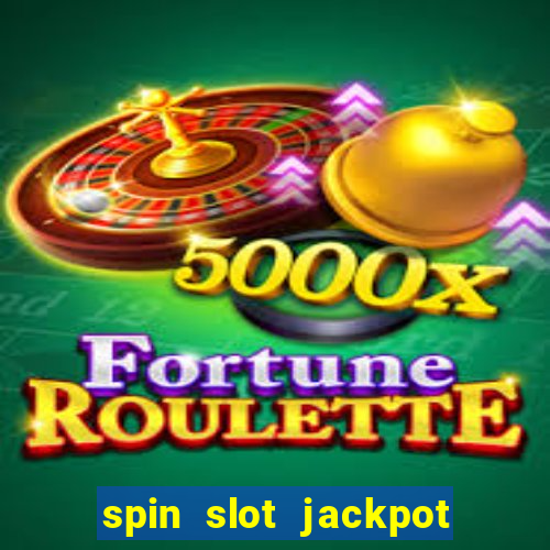 spin slot jackpot real money