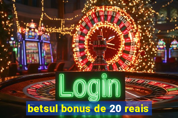 betsul bonus de 20 reais