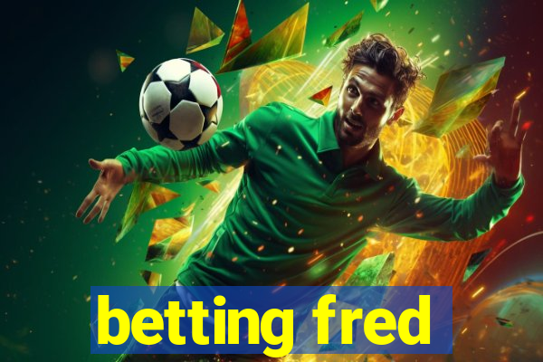 betting fred