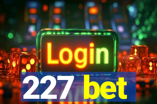 227 bet