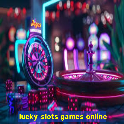 lucky slots games online