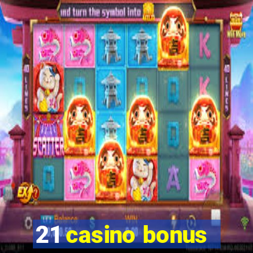 21 casino bonus