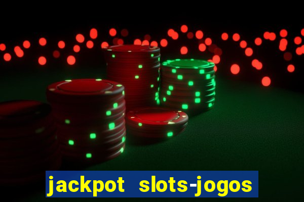 jackpot slots-jogos de cassino