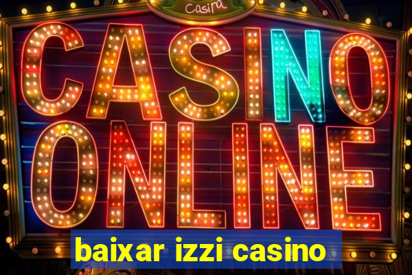 baixar izzi casino