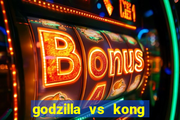 godzilla vs kong filme completo dublado