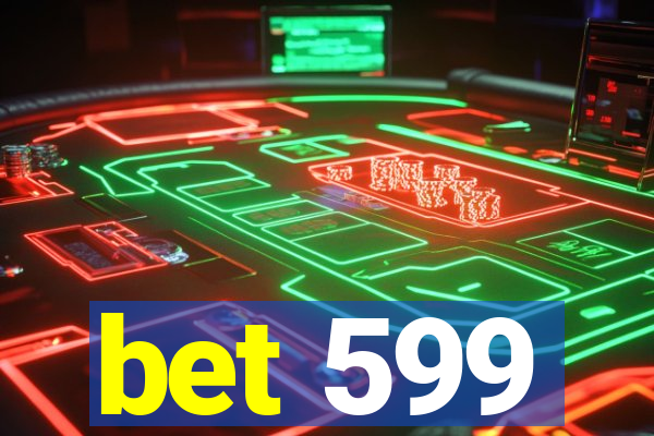 bet 599