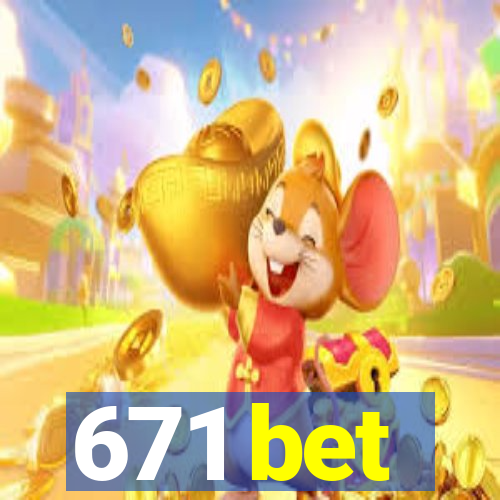 671 bet