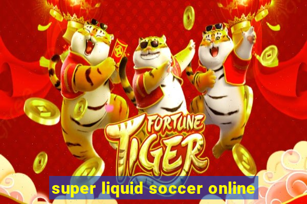 super liquid soccer online