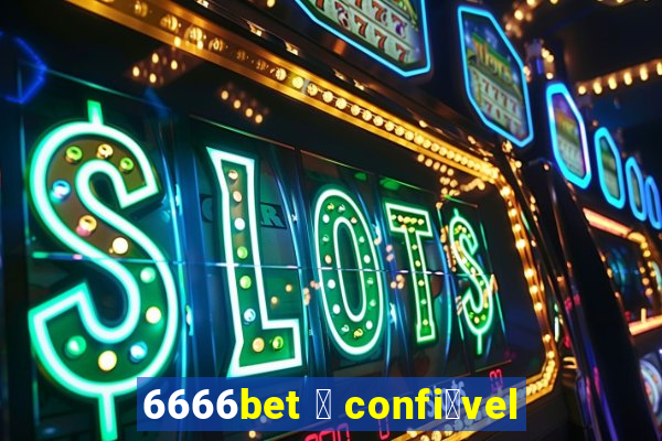 6666bet 茅 confi谩vel