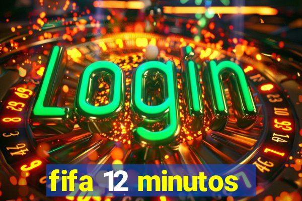 fifa 12 minutos