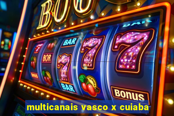 multicanais vasco x cuiaba