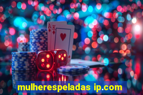 mulherespeladas ip.com