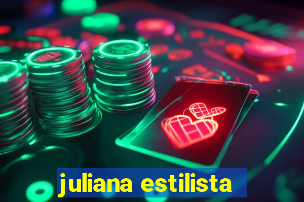 juliana estilista