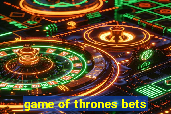 game of thrones bets