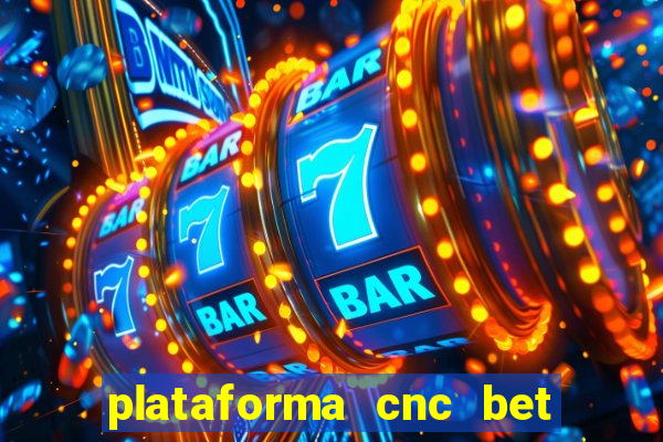 plataforma cnc bet é confiável