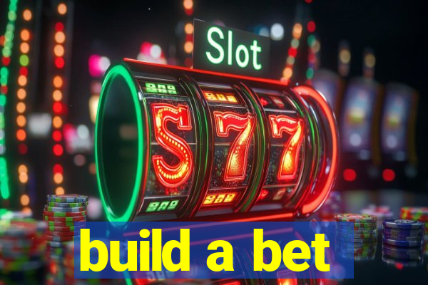 build a bet