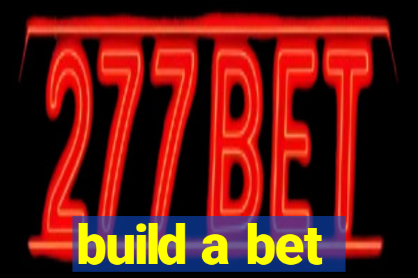 build a bet