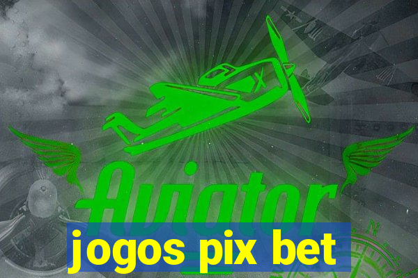 jogos pix bet