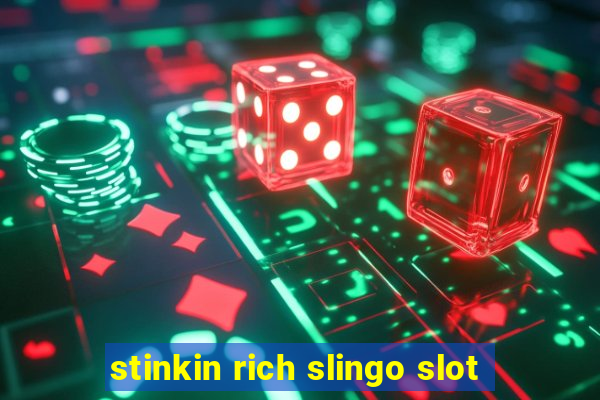 stinkin rich slingo slot