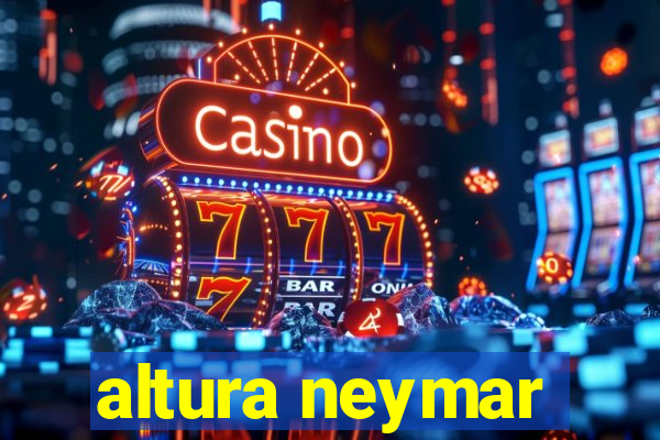 altura neymar