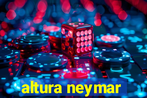 altura neymar