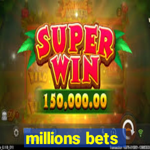 millions bets