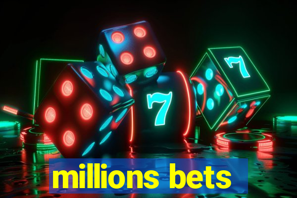 millions bets