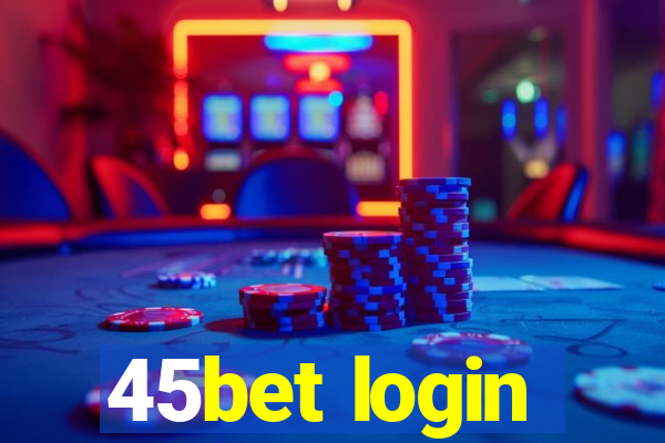 45bet login