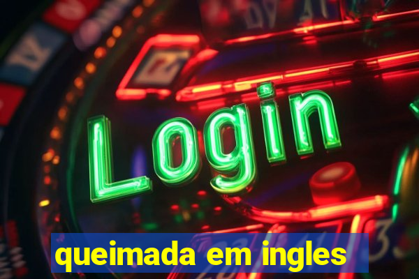 queimada em ingles