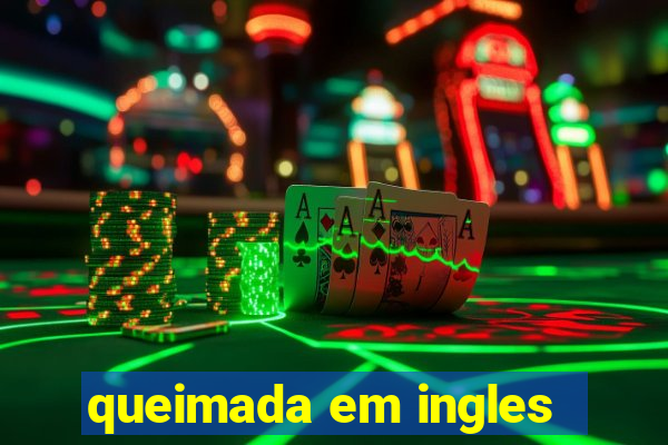 queimada em ingles