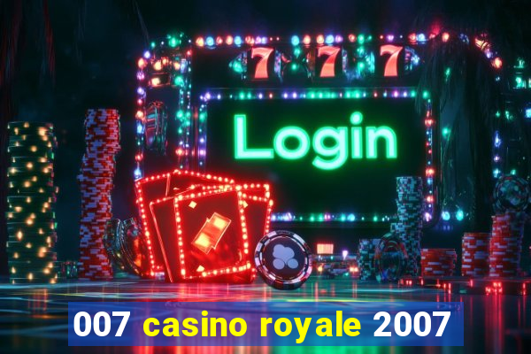 007 casino royale 2007