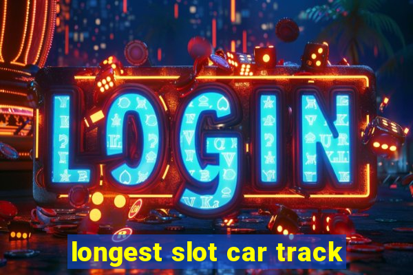 longest slot car track