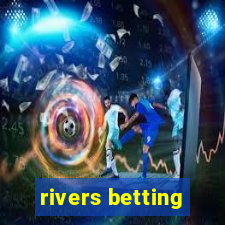 rivers betting