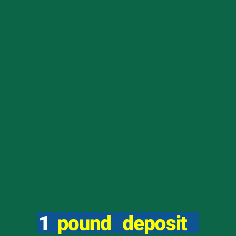 1 pound deposit casino bonus