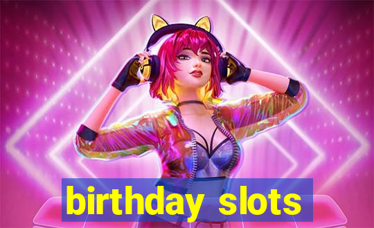 birthday slots