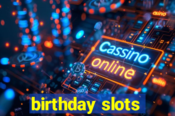 birthday slots