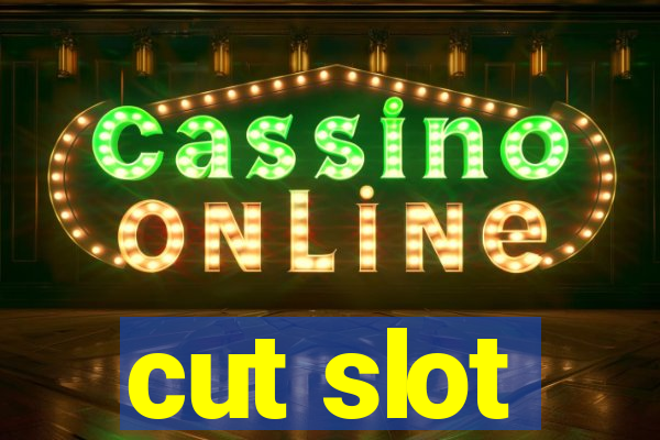 cut slot