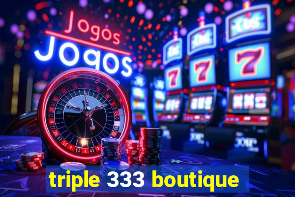 triple 333 boutique