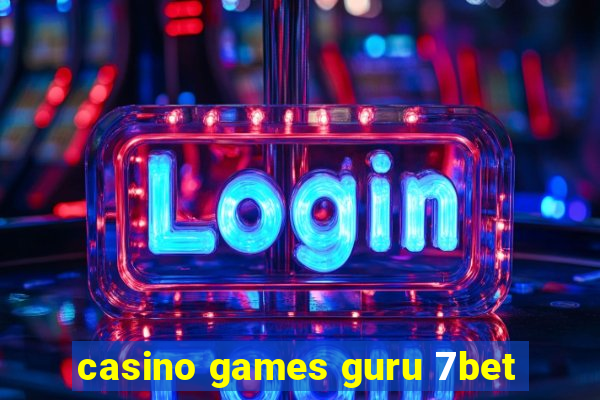 casino games guru 7bet