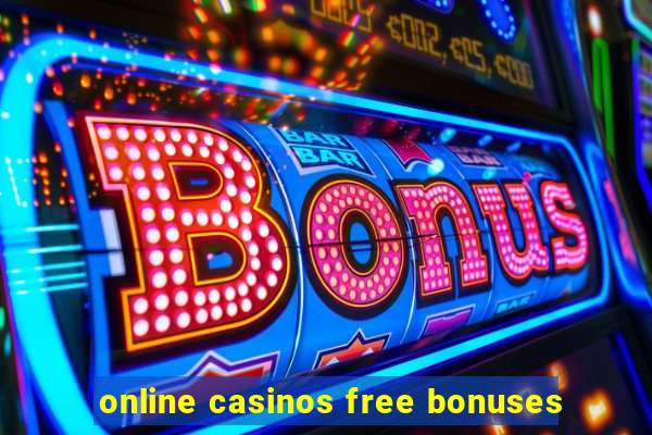 online casinos free bonuses