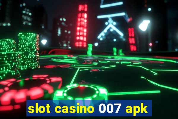 slot casino 007 apk