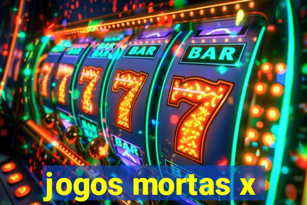 jogos mortas x