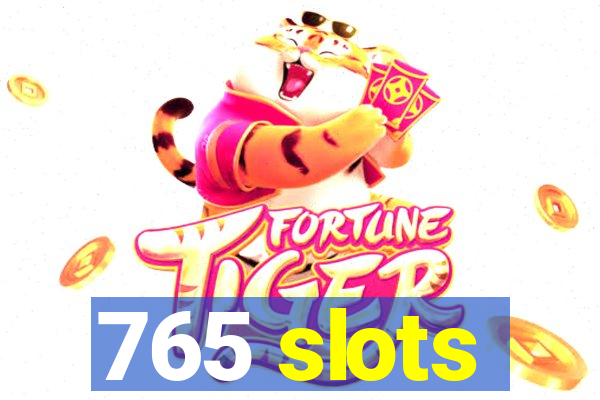 765 slots