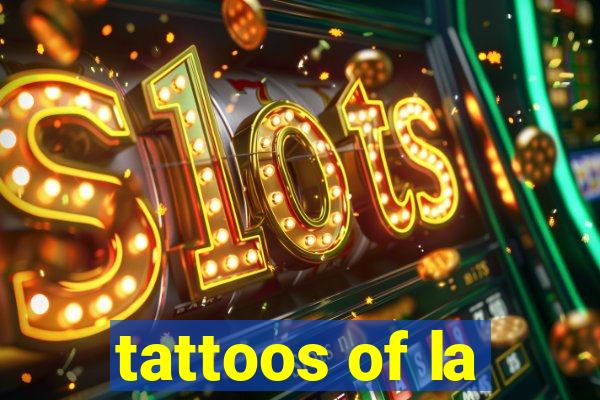 tattoos of la