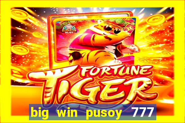 big win pusoy 777 and tongits