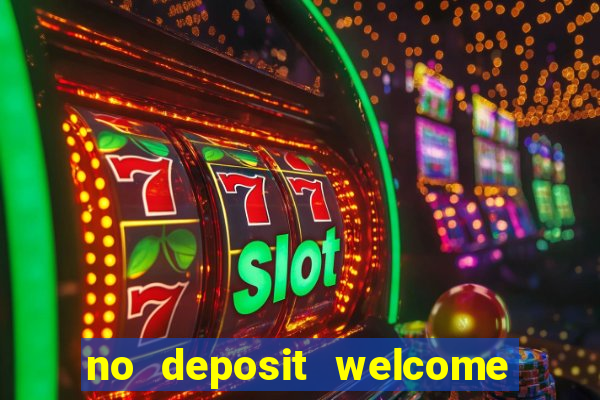 no deposit welcome bonus casinos