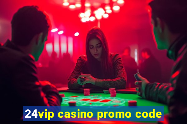 24vip casino promo code