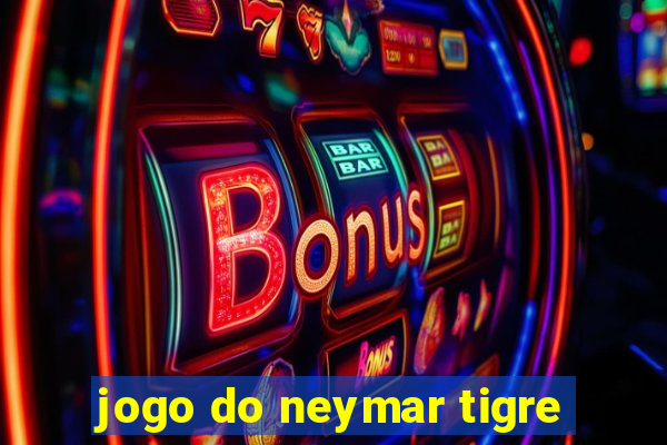 jogo do neymar tigre